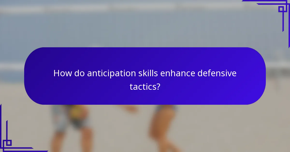 How do anticipation skills enhance defensive tactics?