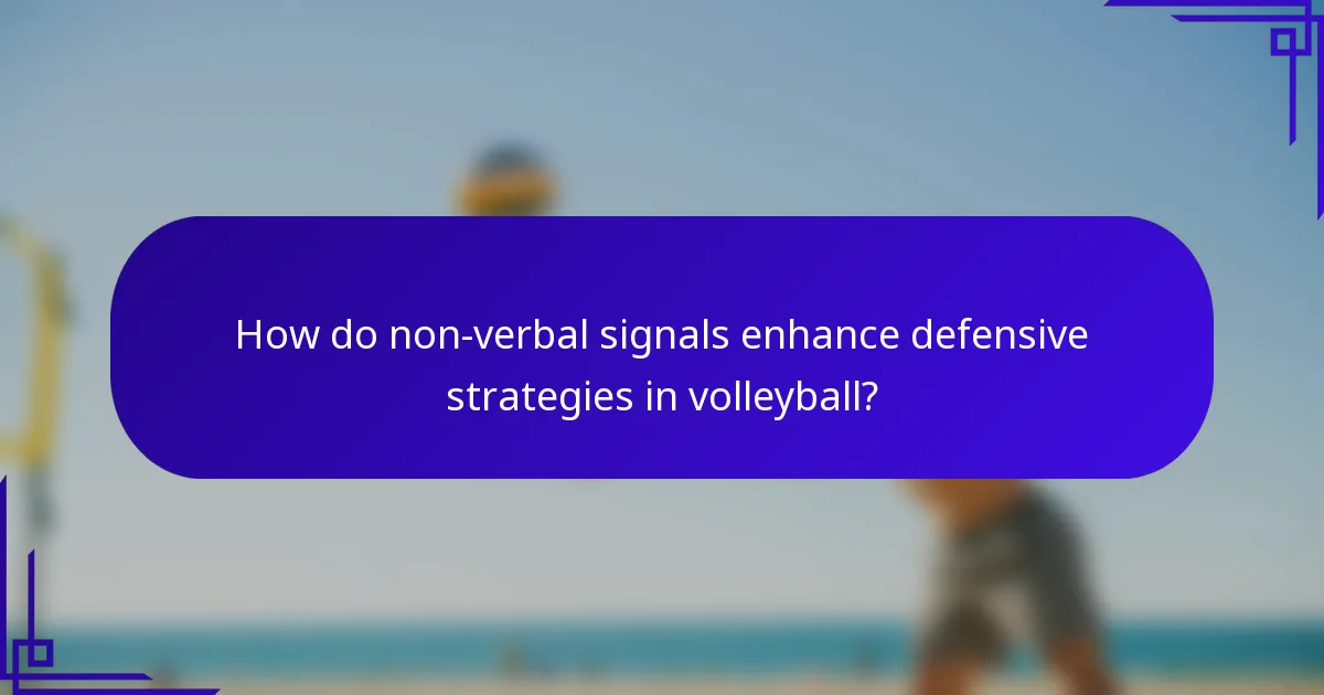 How do non-verbal signals enhance defensive strategies in volleyball?