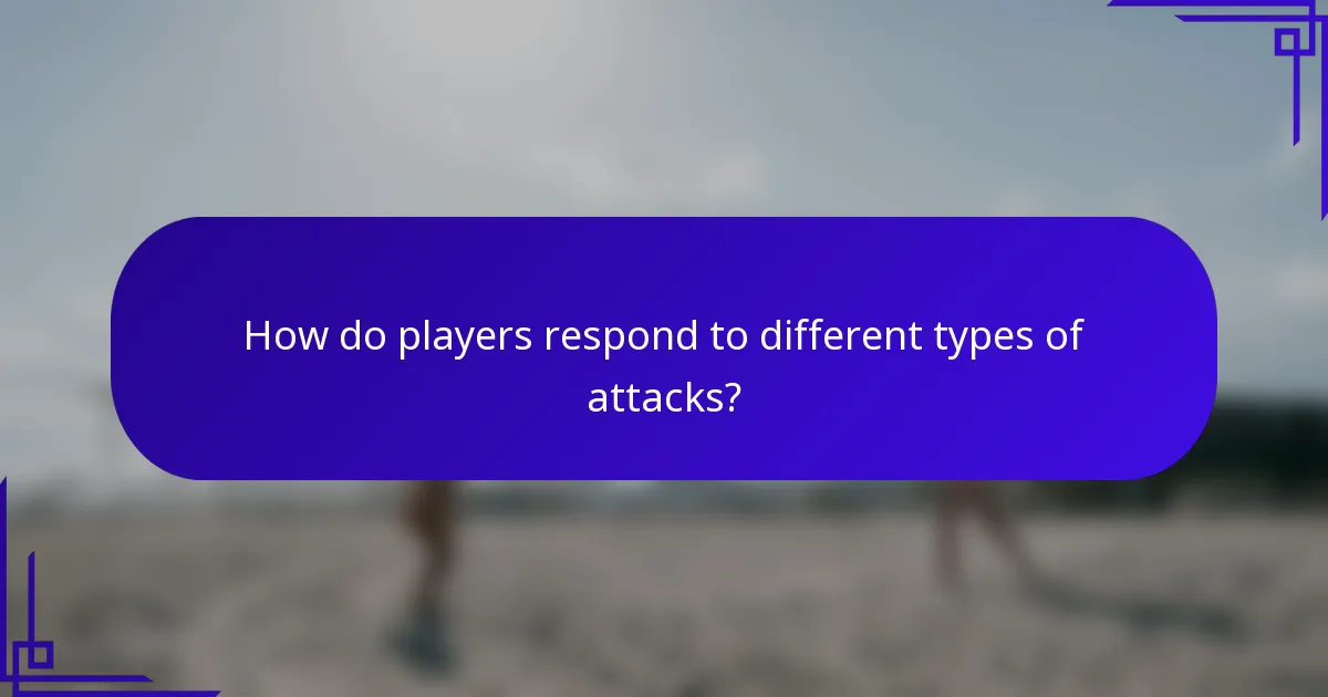 How do players respond to different types of attacks?