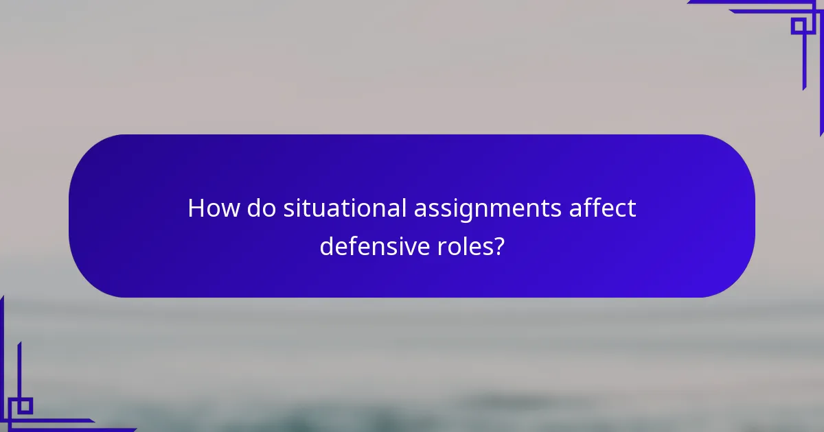 How do situational assignments affect defensive roles?