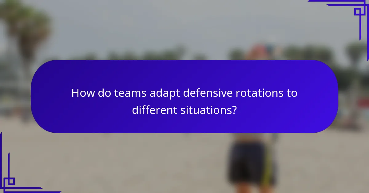 How do teams adapt defensive rotations to different situations?