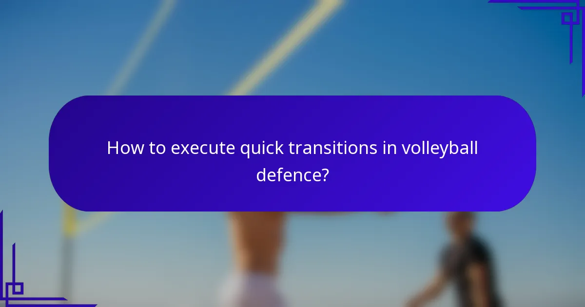 How to execute quick transitions in volleyball defence?