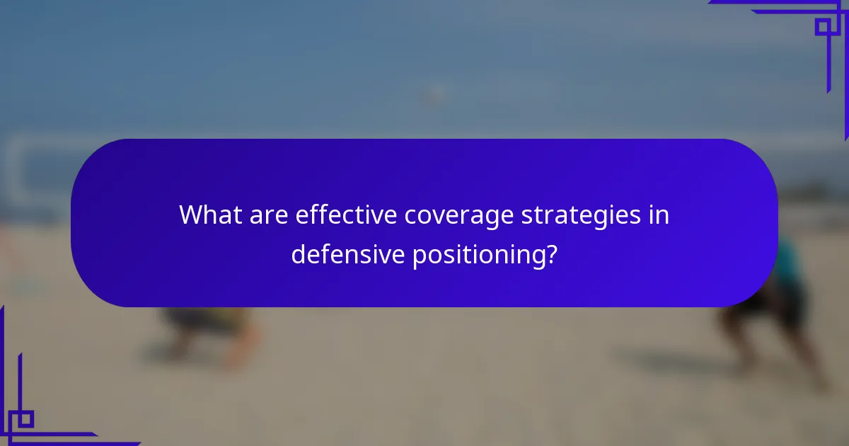 What are effective coverage strategies in defensive positioning?