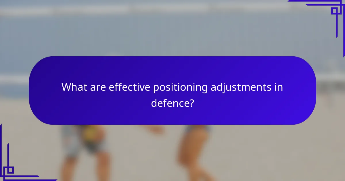 What are effective positioning adjustments in defence?