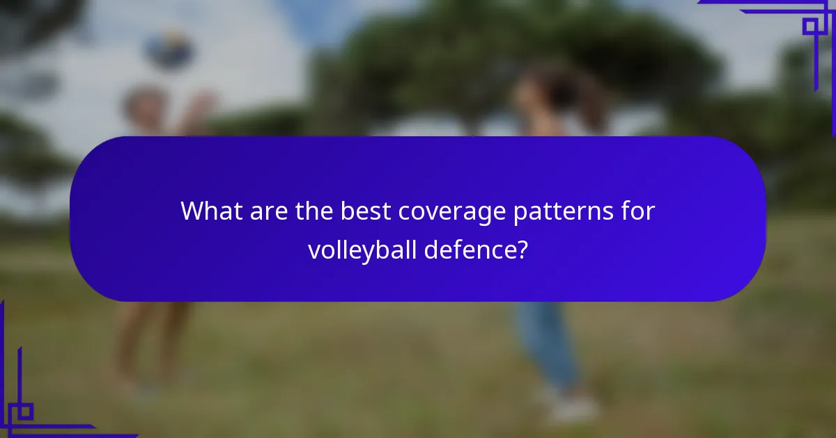 What are the best coverage patterns for volleyball defence?