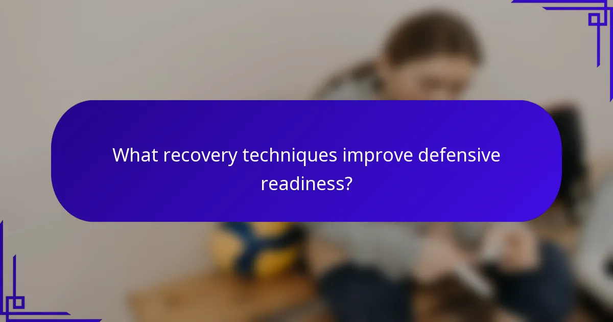 What recovery techniques improve defensive readiness?