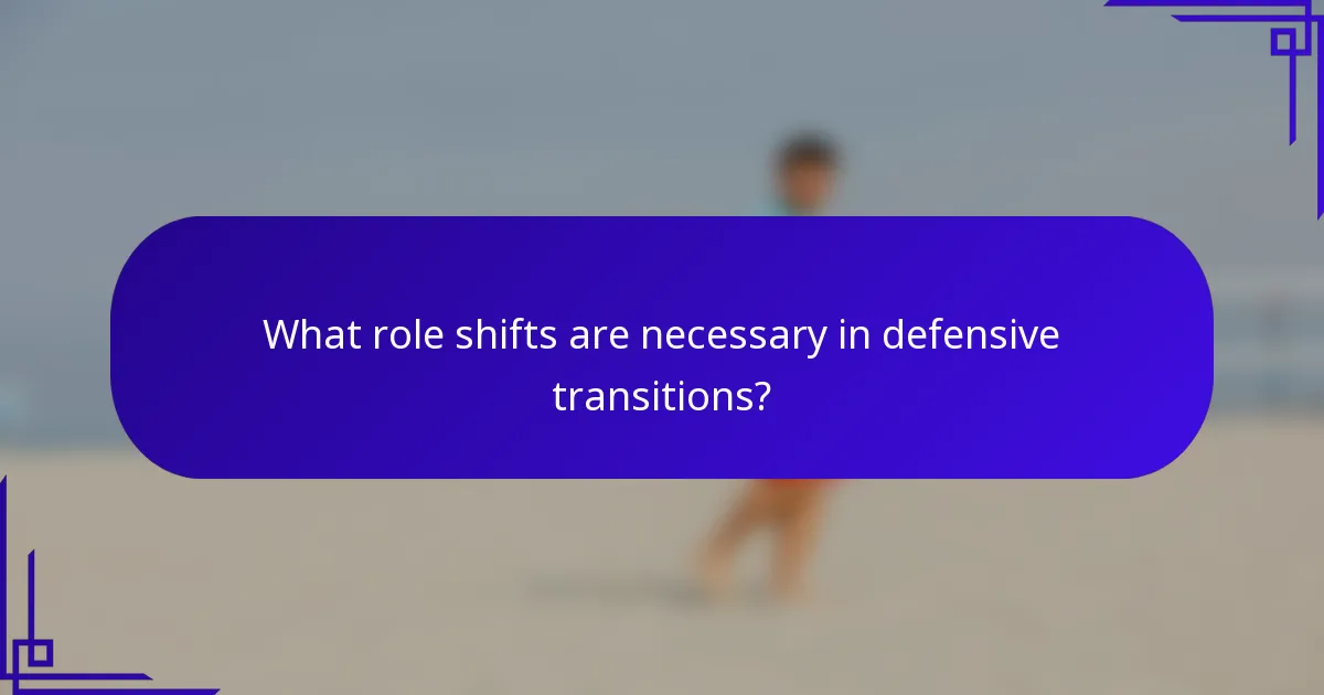What role shifts are necessary in defensive transitions?