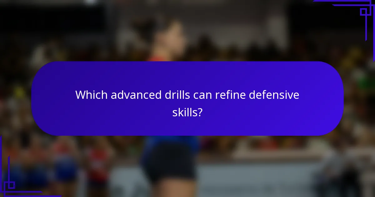 Which advanced drills can refine defensive skills?